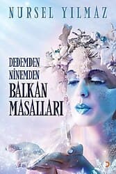 Dedemden Ninemden Balkan Masalları - Nursel Yılmaz ürün görseli
