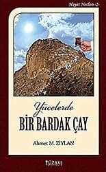 Hayat Notları 2 - Yücelerde Bir Bardak Çay - Ahmet M. Ziylan ürün görseli