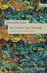 Su Üstüne Yazı Yazmak - Muhyiddin Şekur ürün görseli