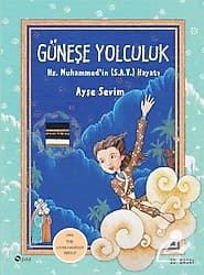 Hz. Muhammed (S.A.V.)'in Hayatı - Güneşe Yolculuk - Ayşe Sevim ürün görseli